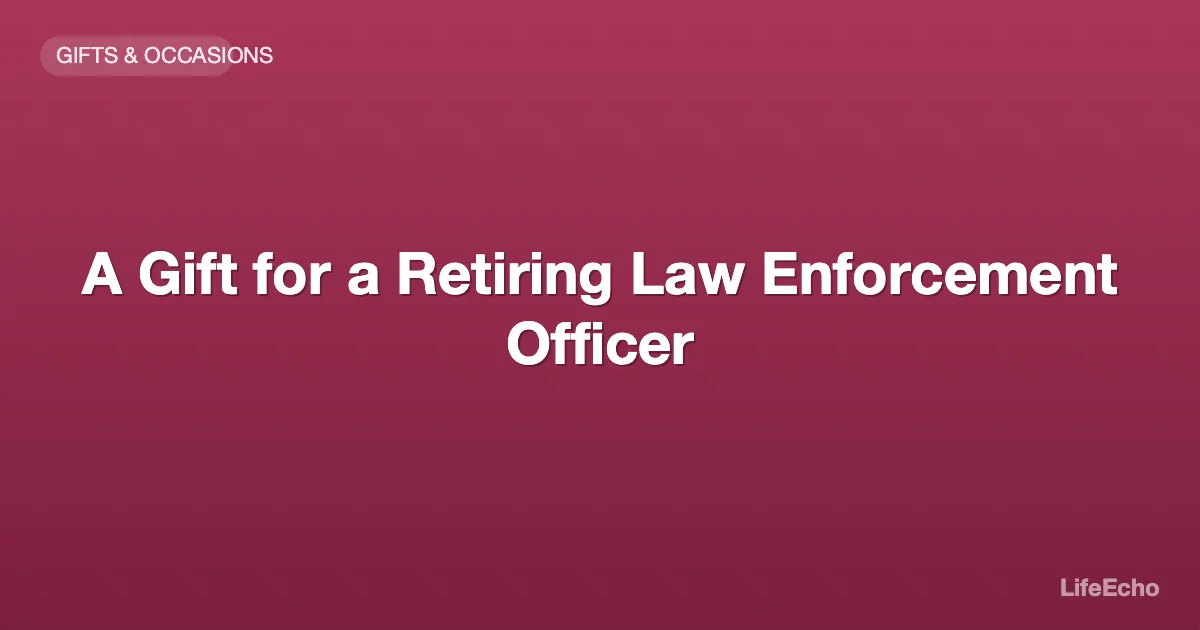 A Gift for a Retiring Law Enforcement Officer — LifeEcho